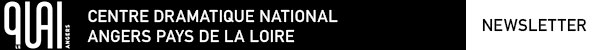 Le Quai, Centre dramatique national Angers Pays de la Loire - Newsletter
